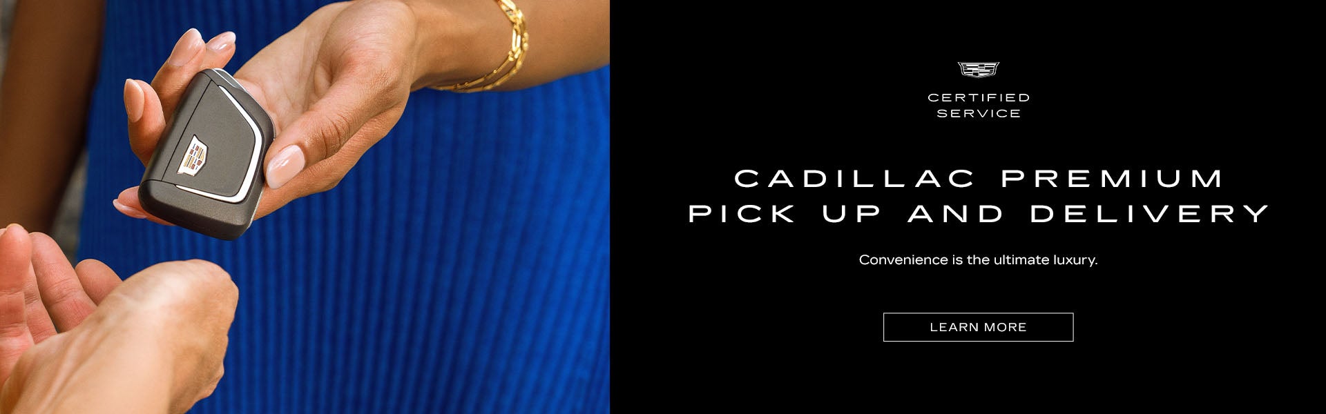 CADILLAC PREMIUM PICK UP AND DELIVERY*. Convenience is the ultimate luxury.